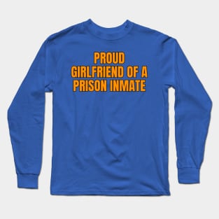 Proud Girlfriend Of A Prison Inmate Long Sleeve T-Shirt